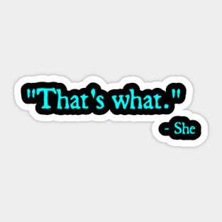 That’s what - She Sticker